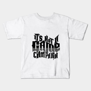 Its Not A Game campaign Kids T-Shirt